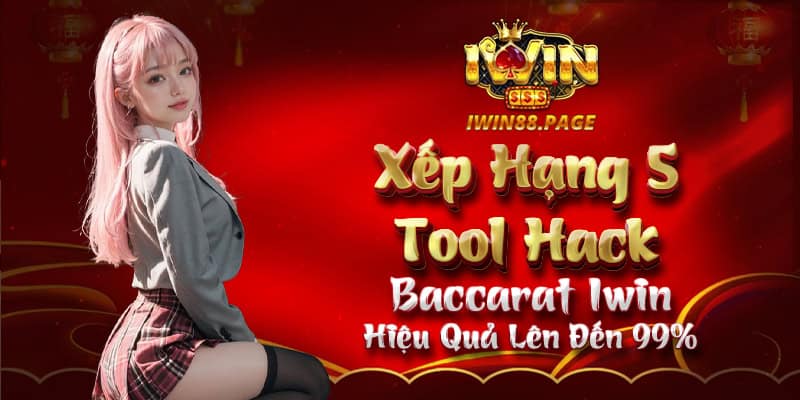 Xếp Hạng 5 Tool Hack Baccarat Iwin Hiệu Quả Lên Đến 99%