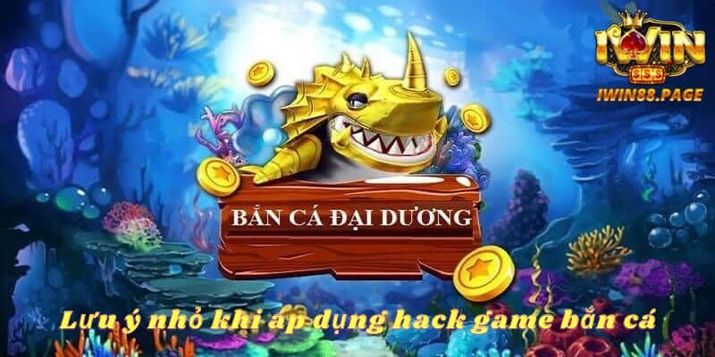 Lưu ý nhỏ khi áp dụng hack game bắn cá