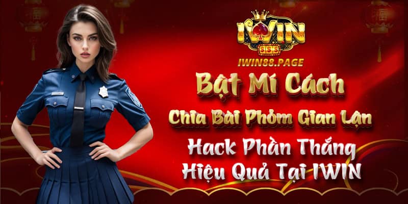 Bật Mí Cách Chia Bài Phỏm Gian Lận - Hack Phần Thắng Hiệu Quả Tại IWIN