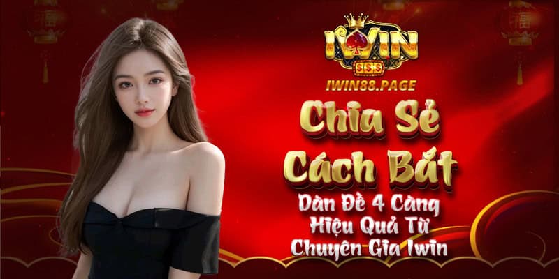 Cách bắt dàn đề 4 càng tại iWin