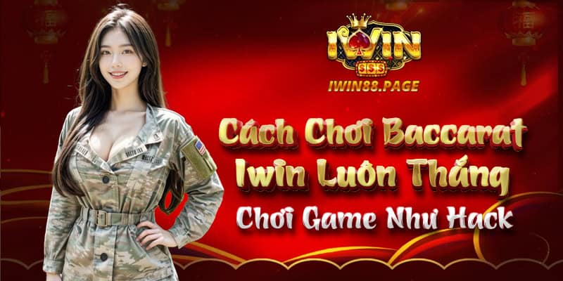 Cách Chơi Baccarat Iwin Luôn Thắng - Chơi Game Như Hack