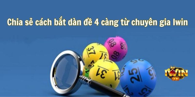 Chia sẻ cách bắt dàn 4 càng từ chuyên gia Iwin