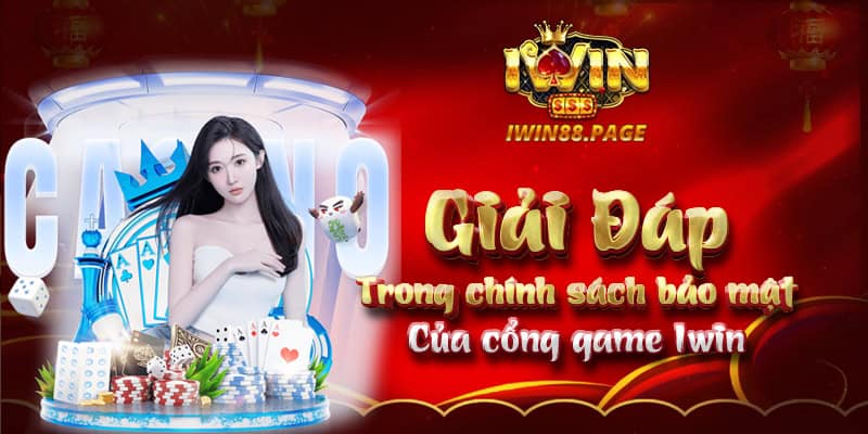 Giải đáp trong chính sách bảo mật của cổng game Iwin