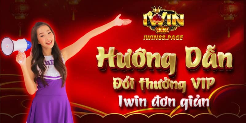 Hướng dẫn đổi thưởng VIP Iwin đơn giản