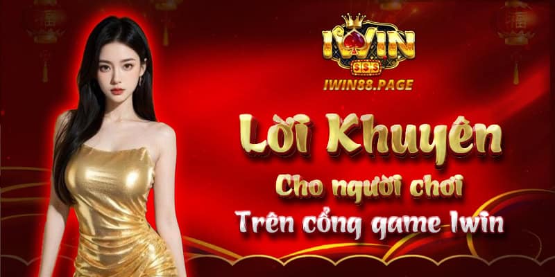 Lời khuyên cho người chơi trên cổng game Iwin