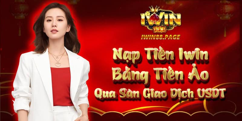 Nạp tiền iWin bằng tiền ảo qua sàn giao dịch USDT