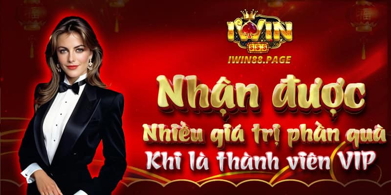 Nhận được nhiều giá trị phần quà khi là thành viên VIP