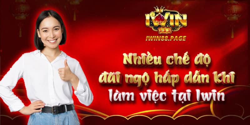 Nhiều chế độ đãi ngộ hấp dẫn khi làm việc tại Iwin