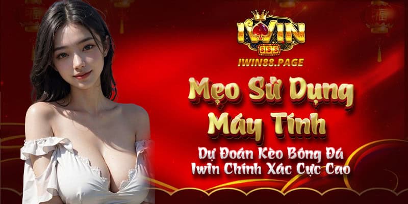 Sử dụng máy tính dự đoán kèo bóng đá tại iWin