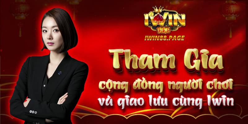 Tham gia cộng đồng người chơi và giao lưu cùng Iwin