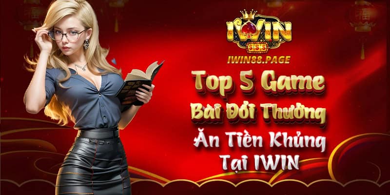 Top 5 game bài đổi thưởng tại iwin