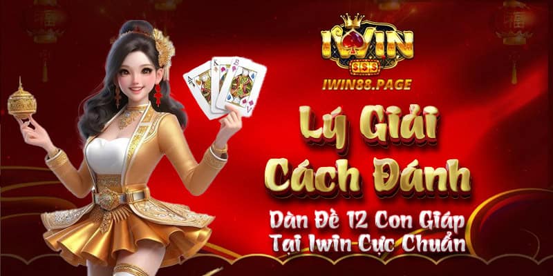 Cách đánh dàn đề 12 con giáp tại iwin