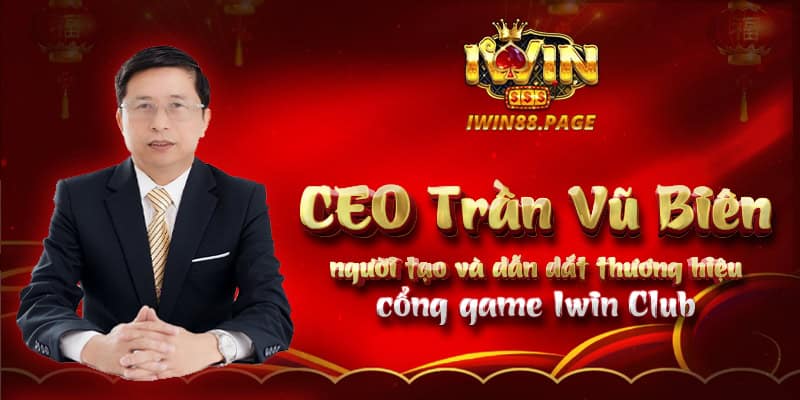 CEO Trần Vũ Biên người tạo và dẫn dắt thương hiệu cổng game Iwin