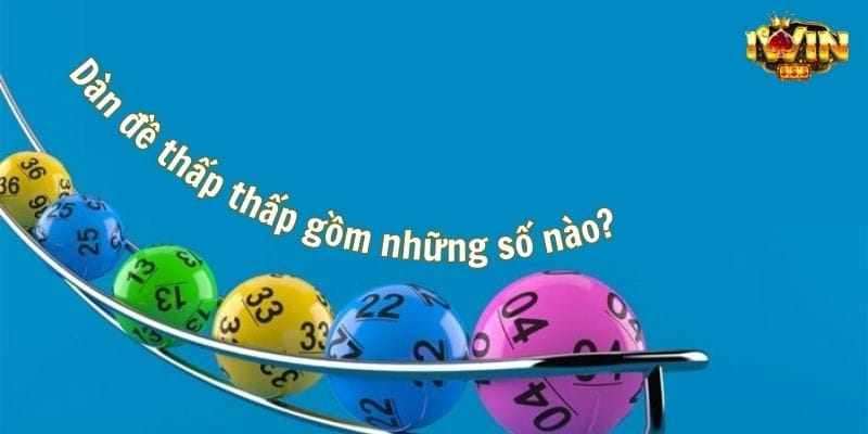 Dàn đề thấp thấp gồm những số nào?