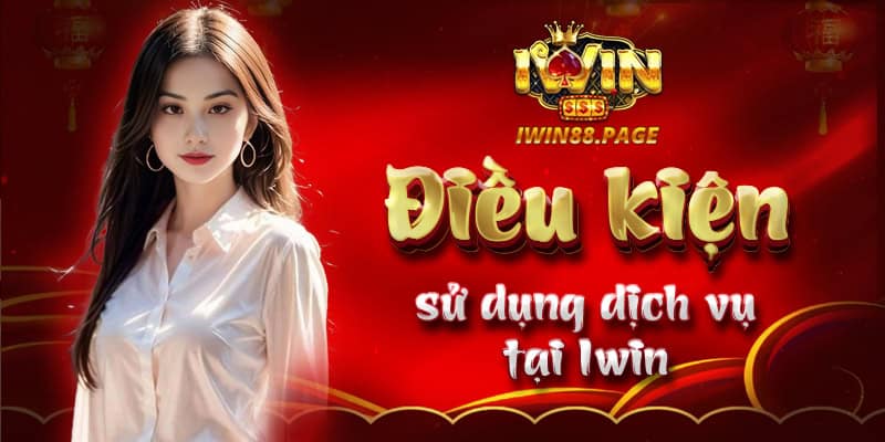 Điều kiện sử dụng dịch vụ tại Iwin