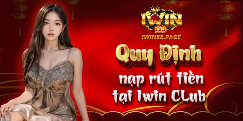 Quy định nạp rút tiền tại Iwin