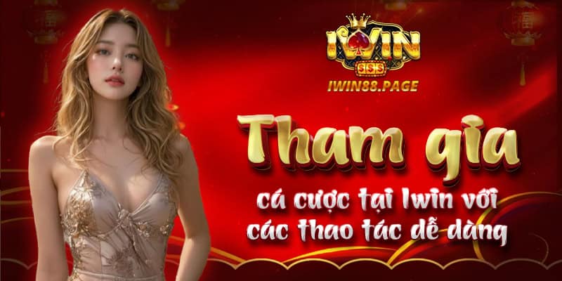 Tham gia cá cược tại Iwin với các thao tác dễ dàng